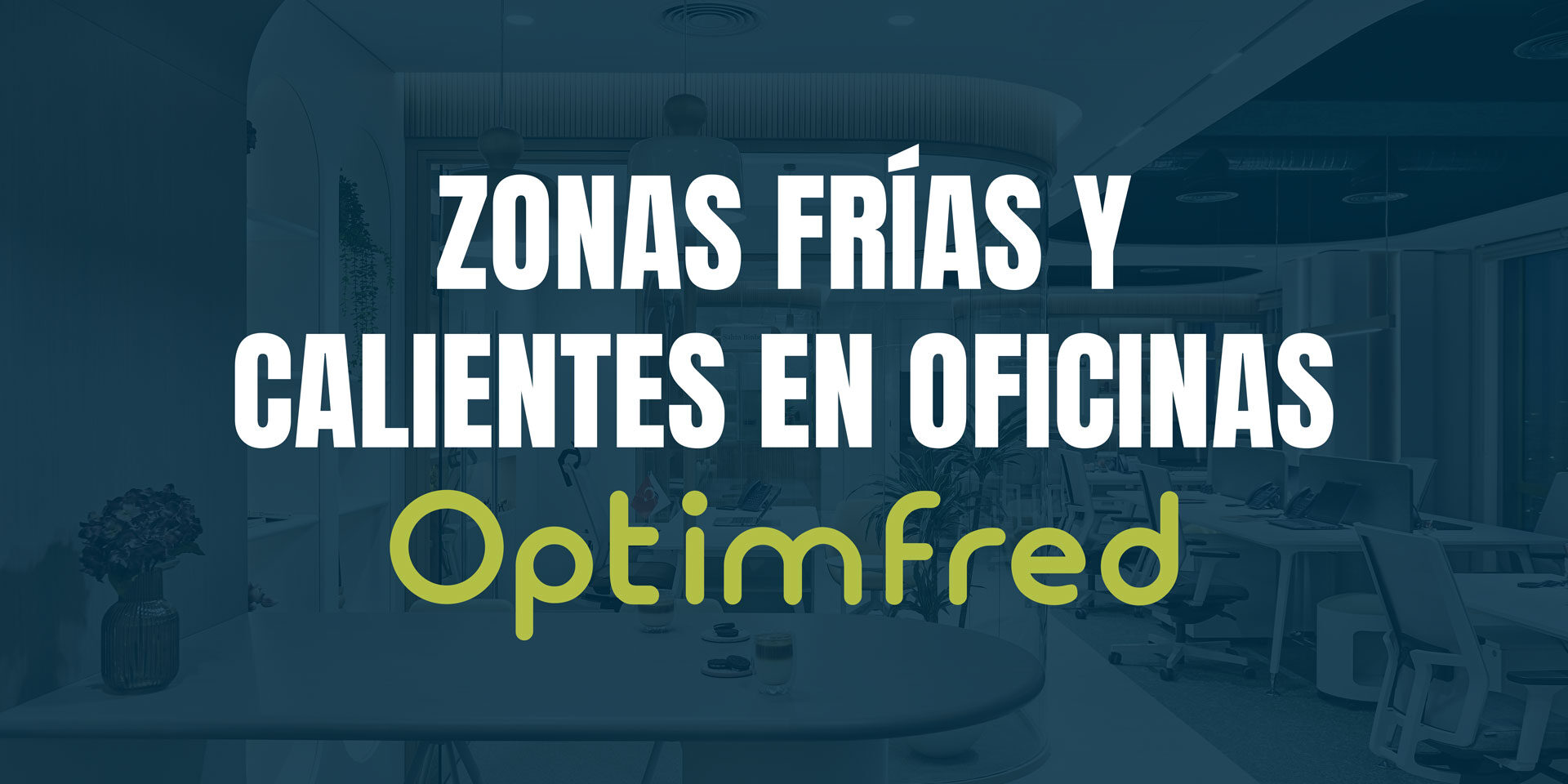 Zonas frías y Zonas Calientes en Oficinas