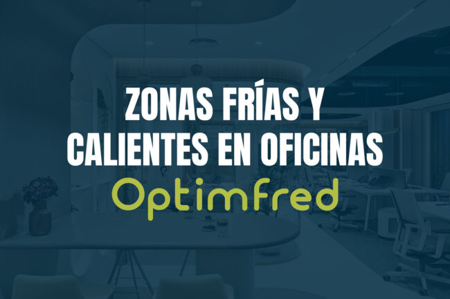 Zonas frías y Zonas Calientes en Oficinas