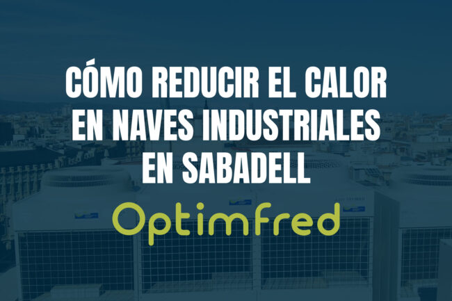 Cómo reducir el calor en naves industriales en Sabadell