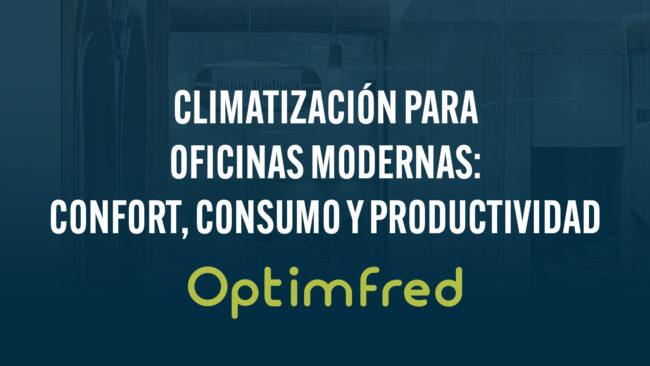 Climatización para oficinas modernas: confort, consumo y productividad
