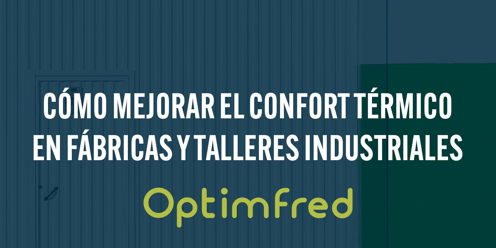 Cómo mejorar el confort térmico en fábricas y talleres industriales Cómo mejorar el confort térmico en fábricas y talleres industriales