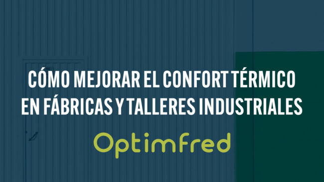 Cómo mejorar el confort térmico en fábricas y talleres industriales