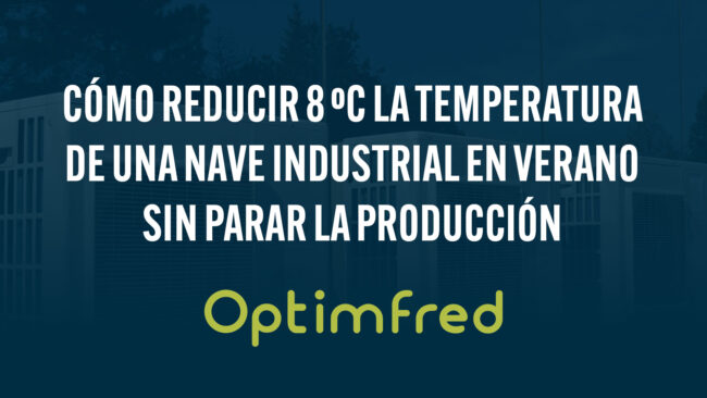 Cómo reducir 8 ºC la temperatura de una nave industrial en verano sin parar la producción