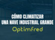 Cómo climatizar una nave industrial grande | Optimfred