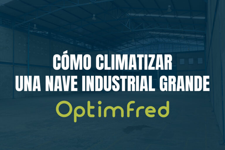 Cómo climatizar una nave industrial grande | Optimfred