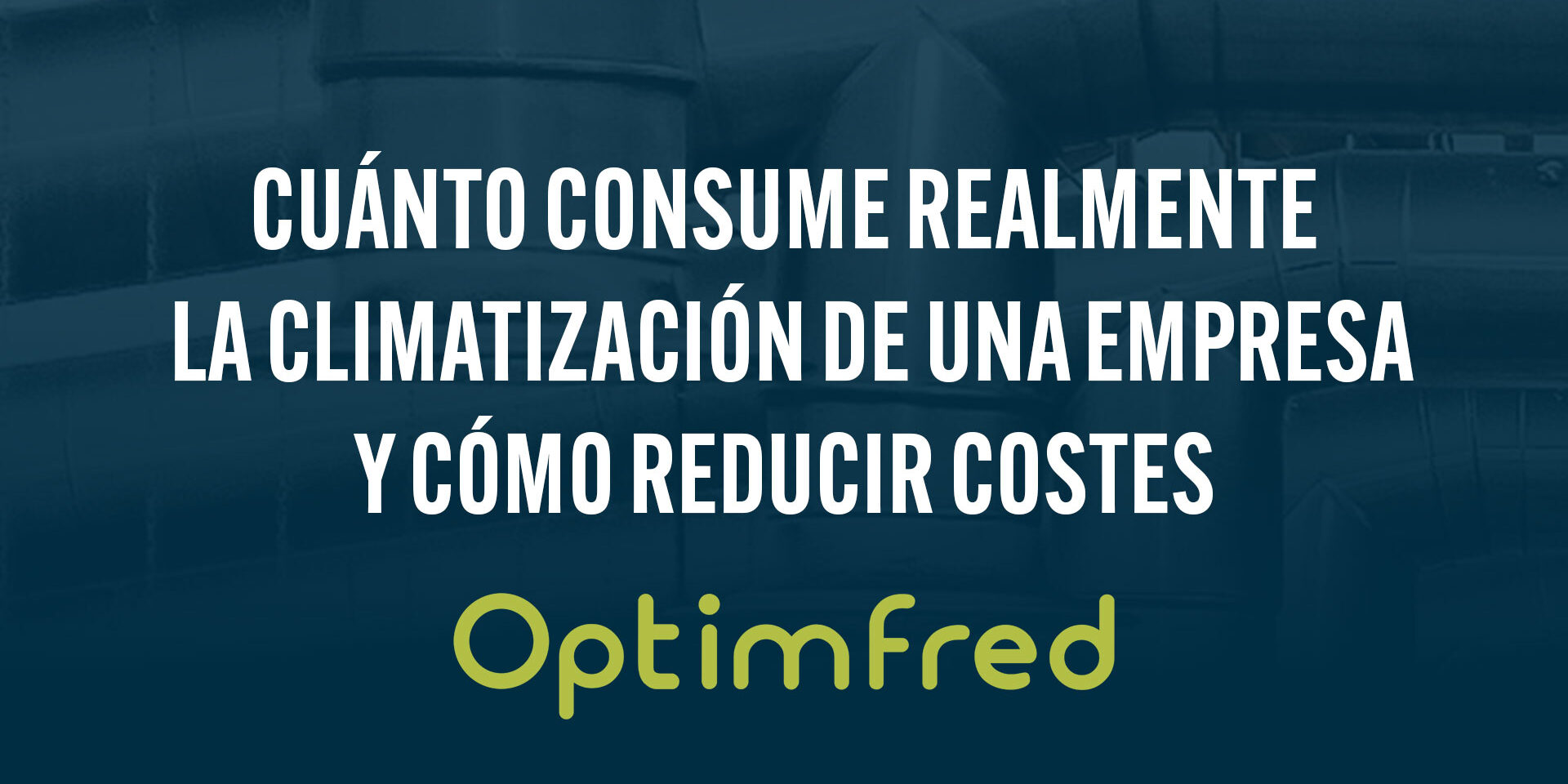 Cuánto consume realmente la climatización de una empresa y cómo reducir costes Cuánto consume realmente la climatización de una empresa y cómo reducir costes