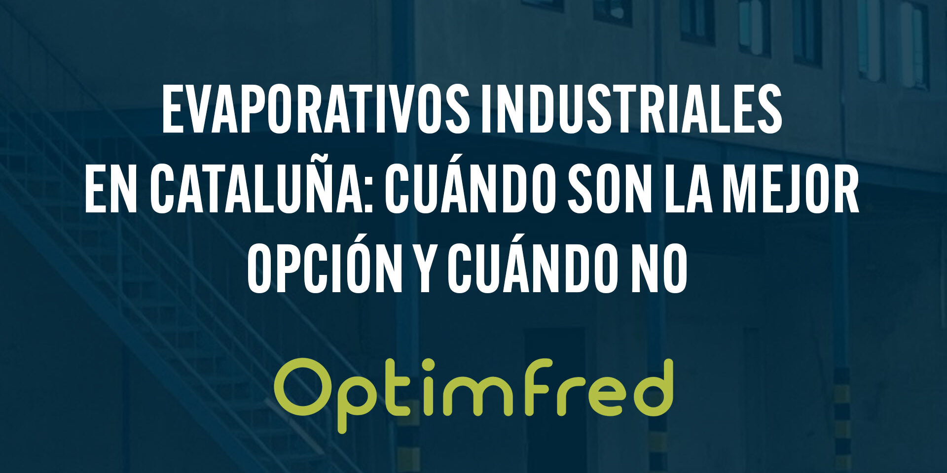 Evaporativos industriales en Cataluña: cuándo son la mejor opción y cuándo no Evaporativos industriales en Cataluña: cuándo son la mejor opción y cuándo no