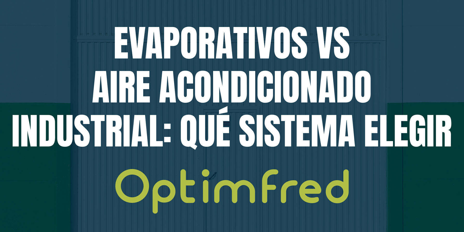 Evaporativos vs aire acondicionado industrial: qué sistema elegir Evaporativos vs aire acondicionado industrial: qué sistema elegir