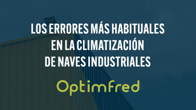 Los errores más habituales en la climatización de naves industriales