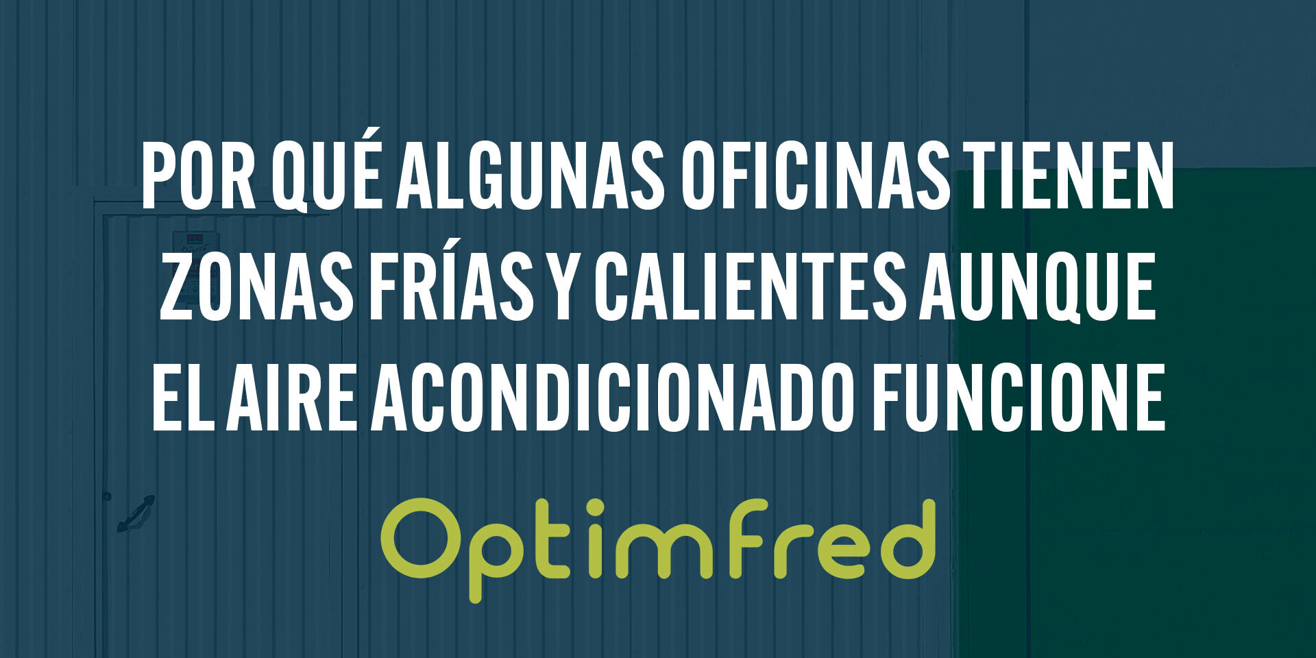 Por qué algunas oficinas tienen zonas frías y calientes aunque el aire acondicionado funcione Por qué algunas oficinas tienen zonas frías y calientes aunque el aire acondicionado funcione