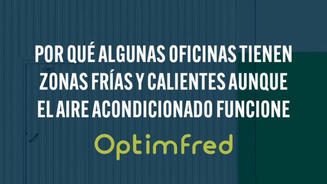 Por qué algunas oficinas tienen zonas frías y calientes aunque el aire acondicionado funcione