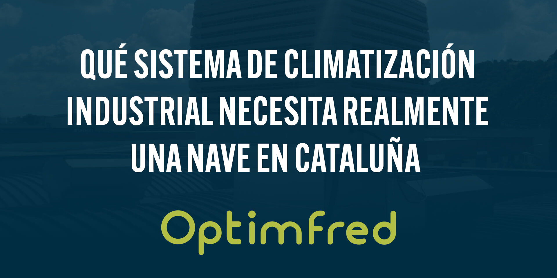 Qué sistema de climatización industrial necesita realmente una nave en Cataluña Qué sistema de climatización industrial necesita realmente una nave en Cataluña