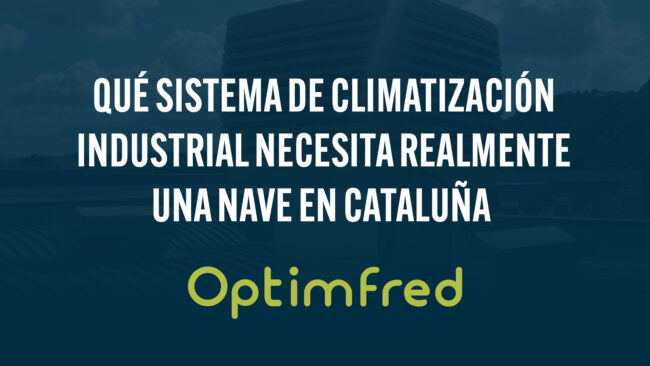 Qué sistema de climatización industrial necesita realmente una nave en Cataluña