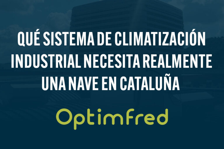 Qué sistema de climatización industrial necesita realmente una nave en Cataluña