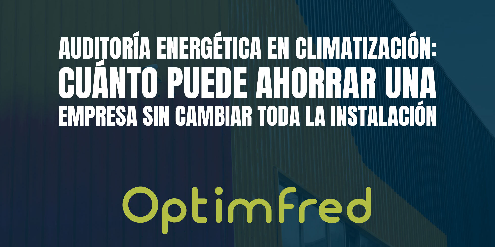 Auditoría energética en climatización: cuánto puede ahorrar una empresa sin cambiar toda la instalación