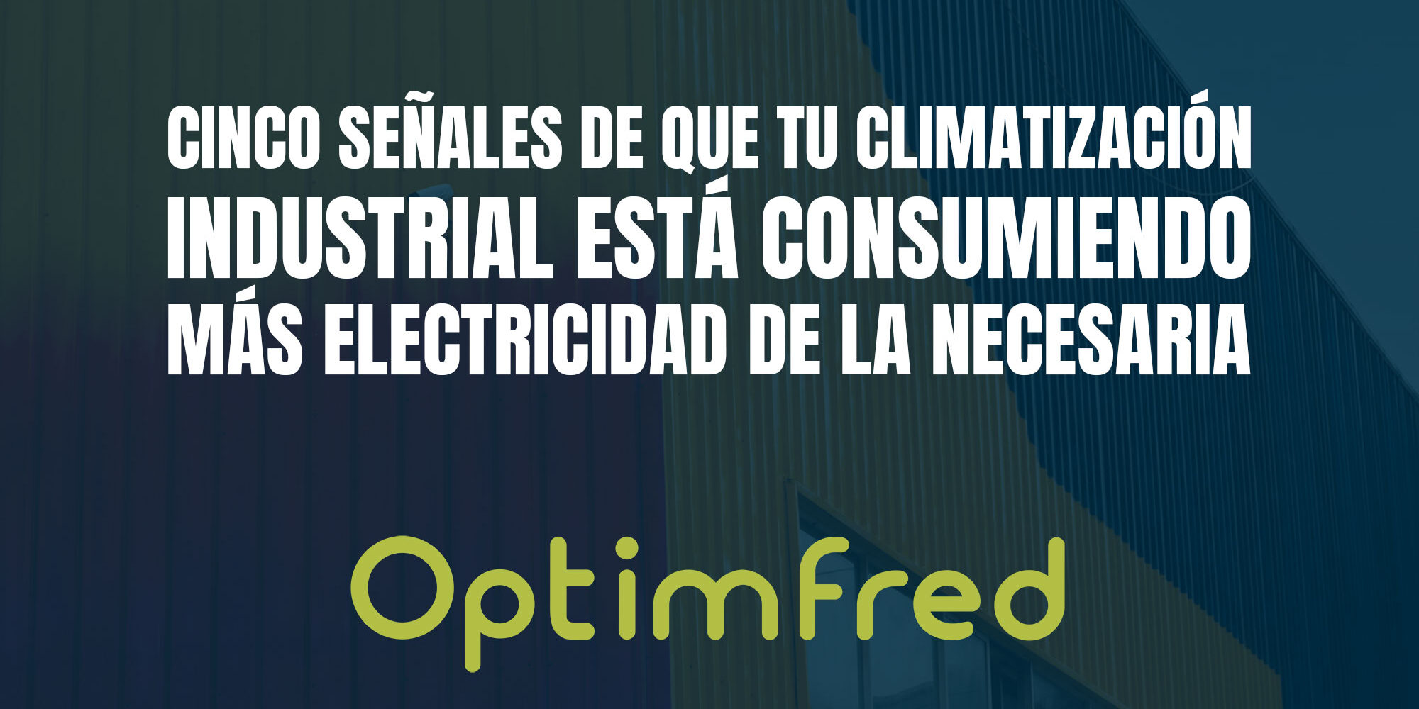 Cinco señales de que tu climatización industrial está consumiendo más electricidad de la necesaria