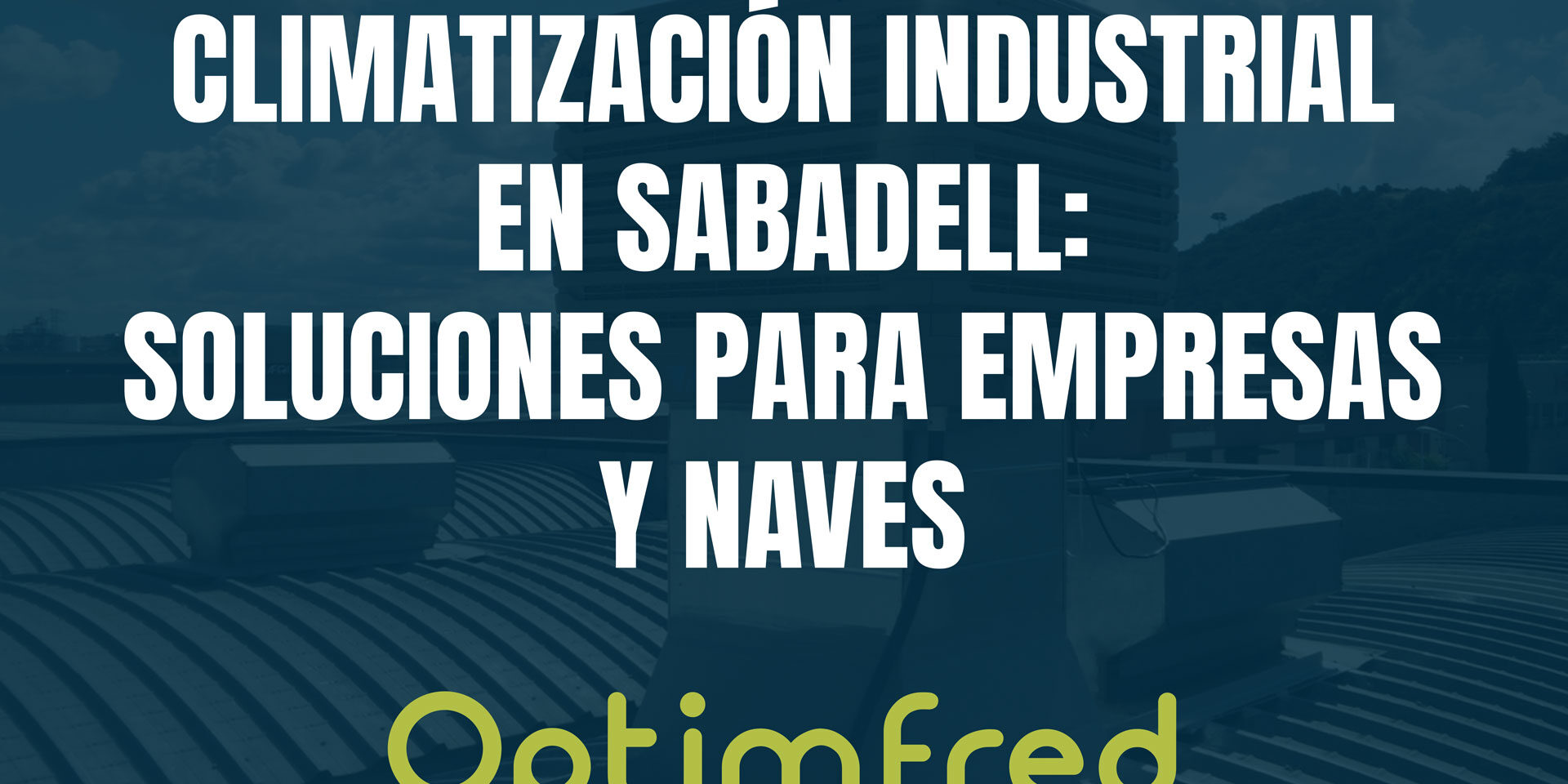 Climatización industrial en Sabadell: soluciones para empresas y naves Climatización industrial en Sabadell: soluciones para empresas y naves