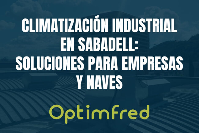 Climatización industrial en Sabadell: soluciones para empresas y naves