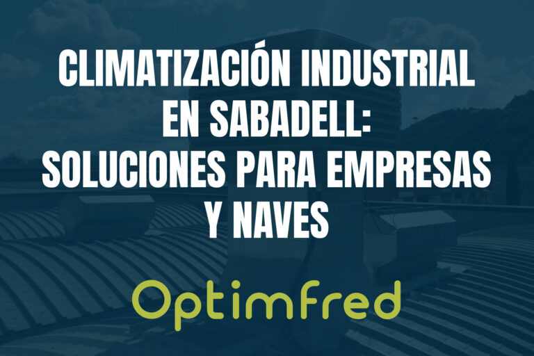 Climatización industrial en Sabadell: soluciones para empresas y naves