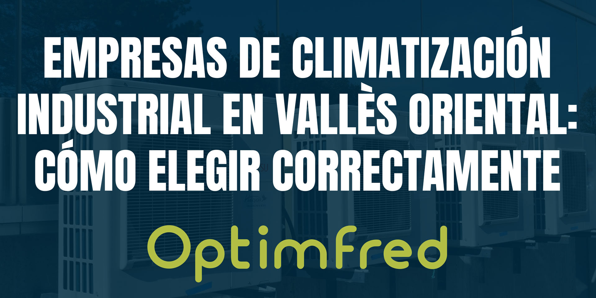 Empresas de climatización industrial en Vallès Oriental: cómo elegir correctamente Empresas de climatización industrial en Vallès Oriental: cómo elegir correctamente
