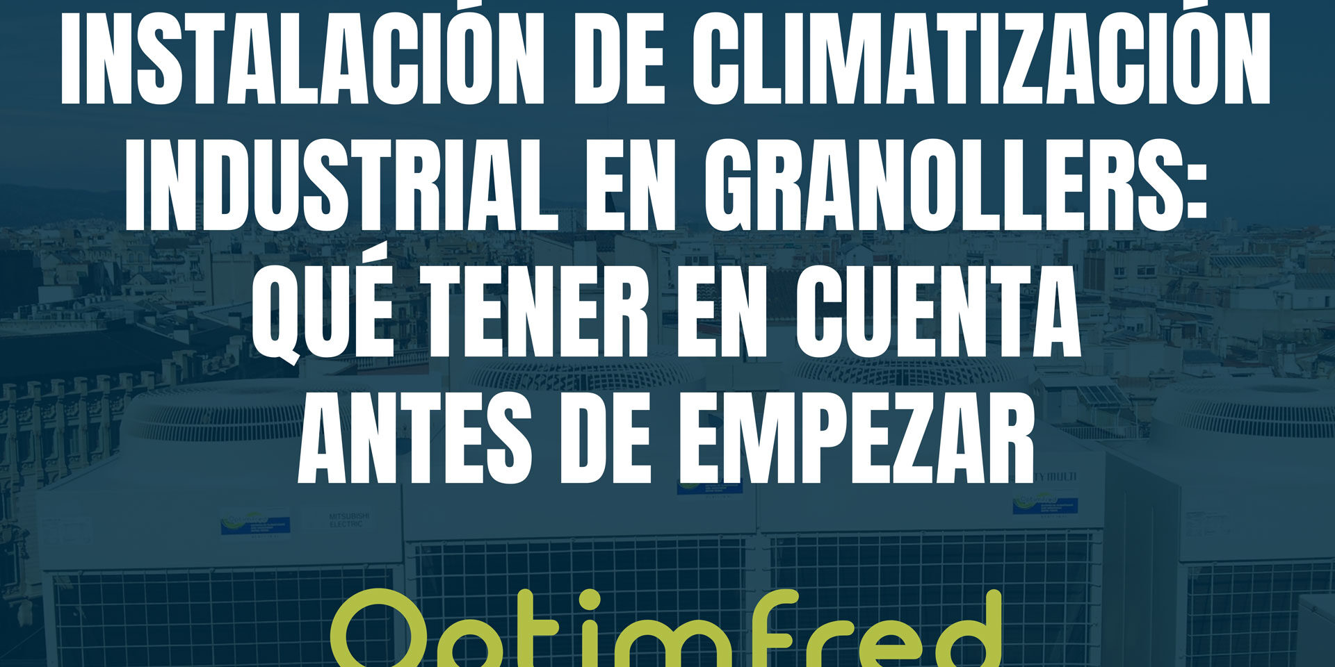 Instalación de climatización industrial en Granollers: qué tener en cuenta antes de empezar Instalación de climatización industrial en Granollers: qué tener en cuenta antes de empezar