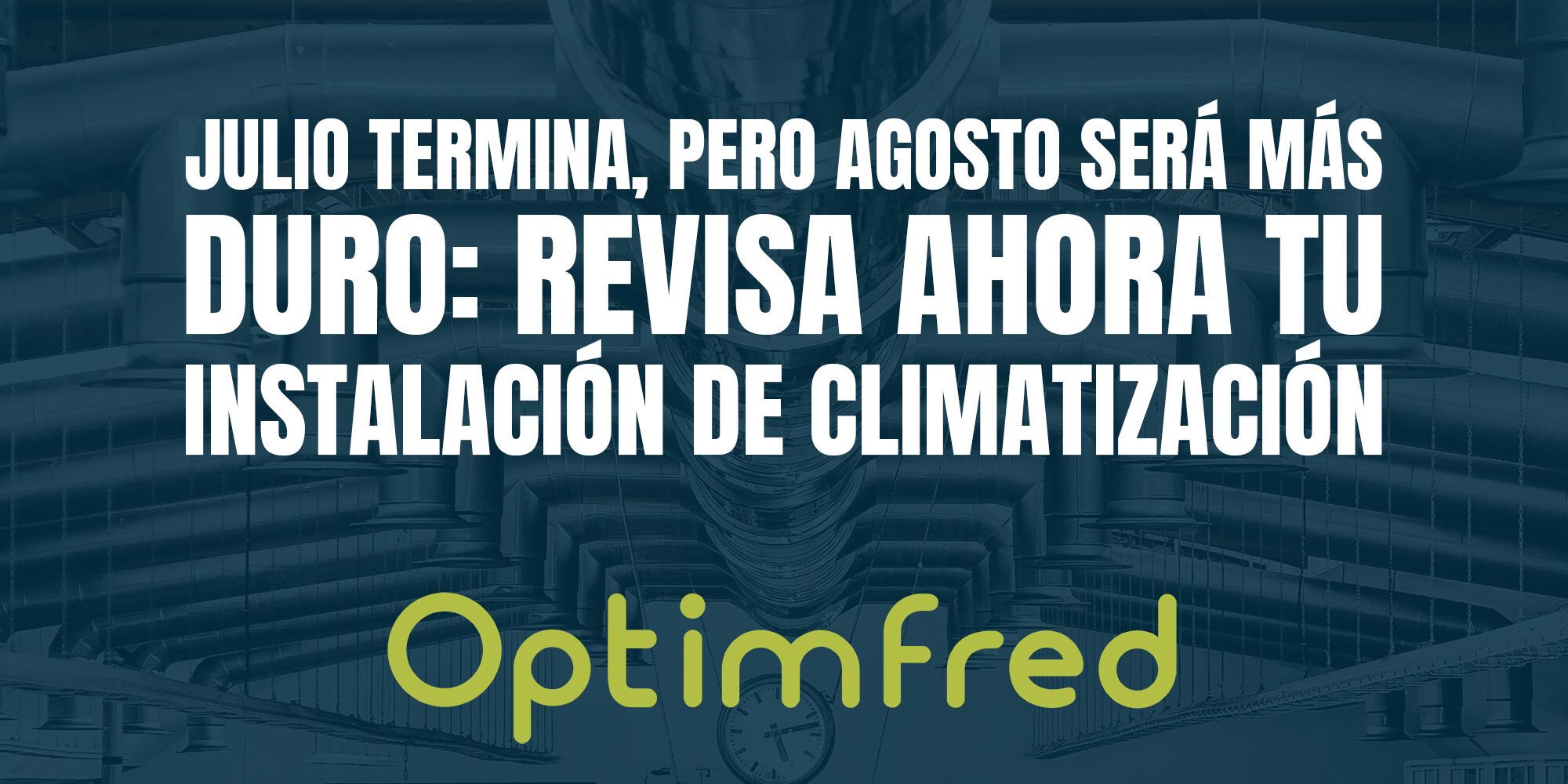 Julio termina, pero agosto será más duro: revisa ahora tu instalación de climatización Julio termina, pero agosto será más duro: revisa ahora tu instalación de climatización