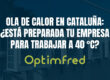 Ola de calor en Cataluña: ¿está preparada tu empresa para trabajar a 40 °C?
