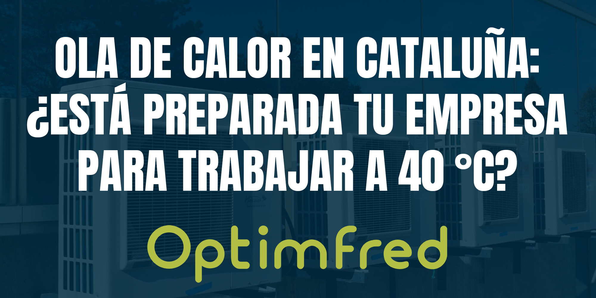 Ola de calor en Cataluña: ¿está preparada tu empresa para trabajar a 40 °C? Ola de calor en Cataluña: ¿está preparada tu empresa para trabajar a 40 °C?