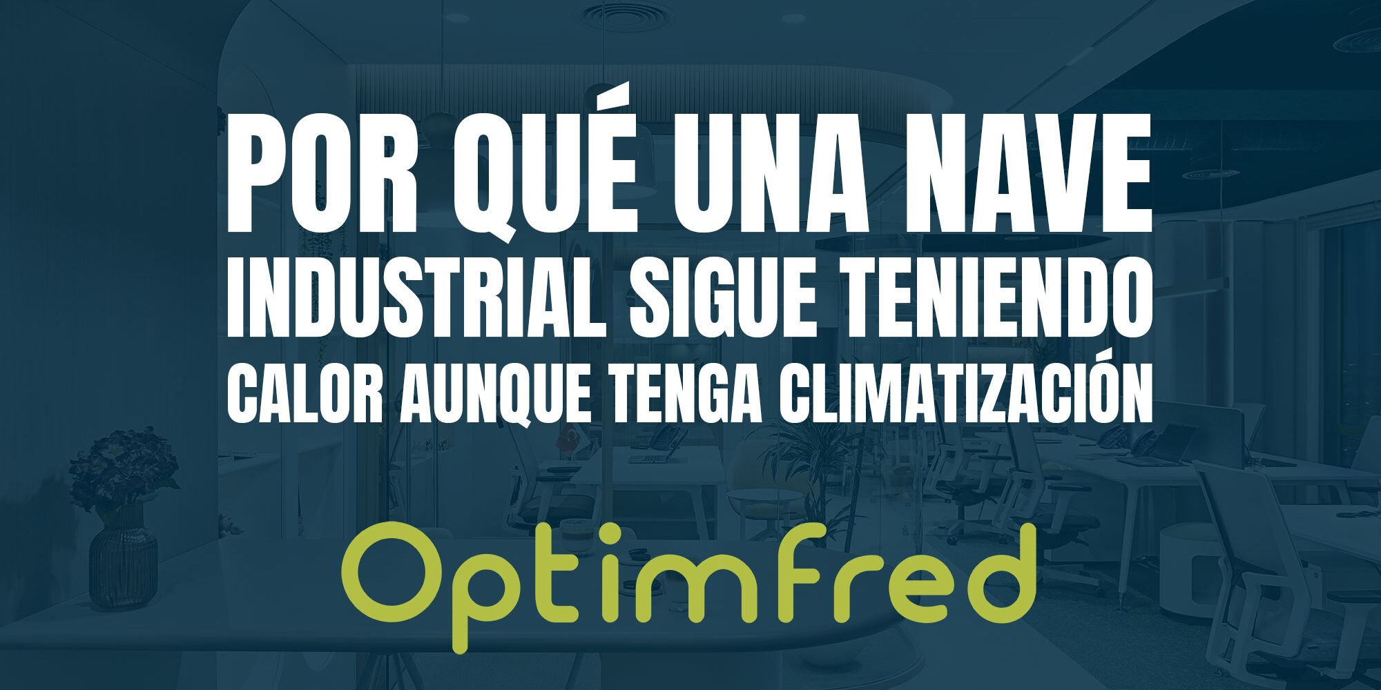 por-Por qué una nave industrial sigue teniendo calor aunque tenga climatización-una-nave-industrial-sigue-teniendo-calor-aunque-tenga-climatizacion Por qué una nave industrial sigue teniendo calor aunque tenga climatización