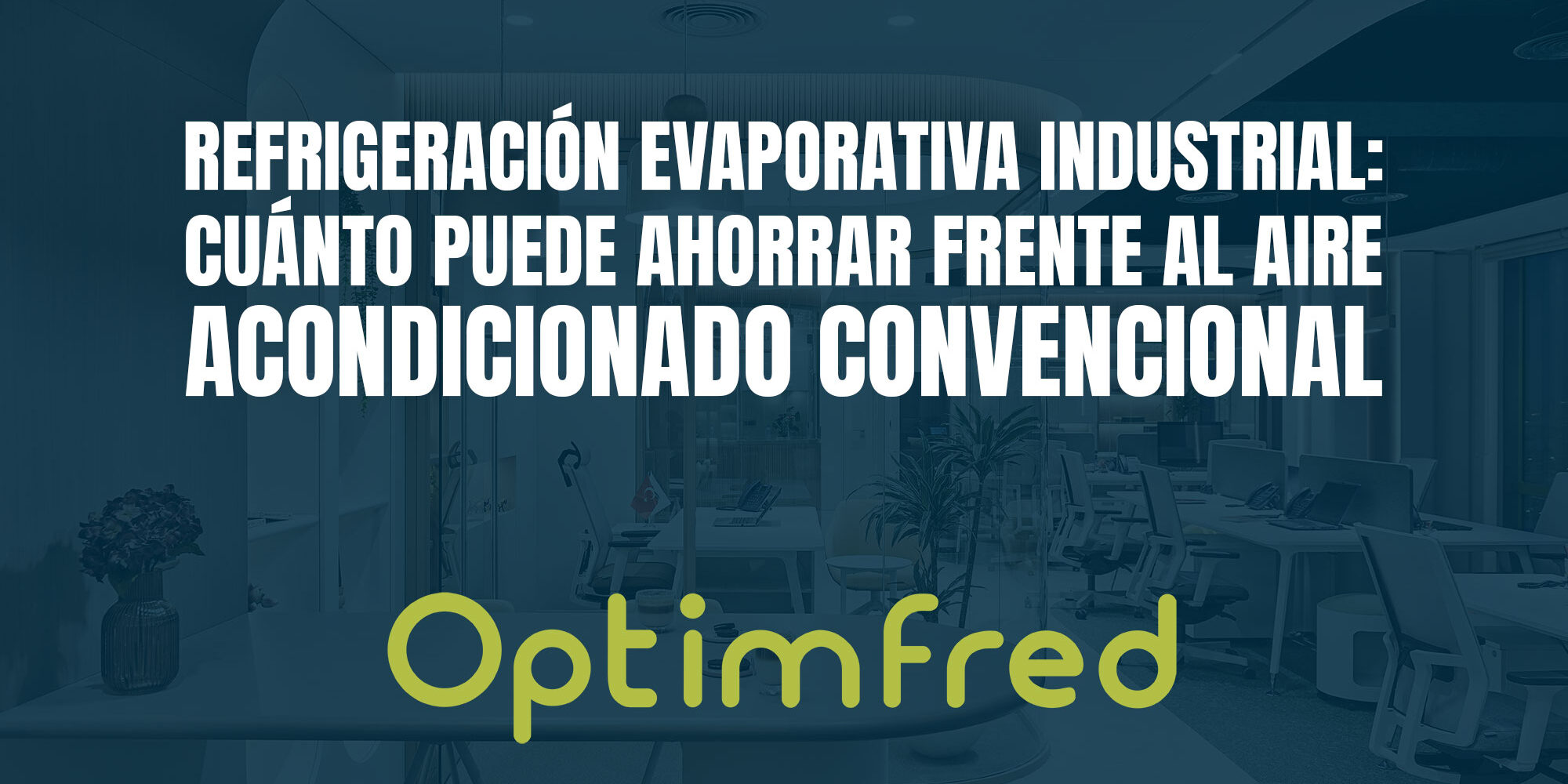Refrigeración evaporativa industrial: cuánto puede ahorrar frente al aire acondicionado convencional Refrigeración evaporativa industrial: cuánto puede ahorrar frente al aire acondicionado convencional