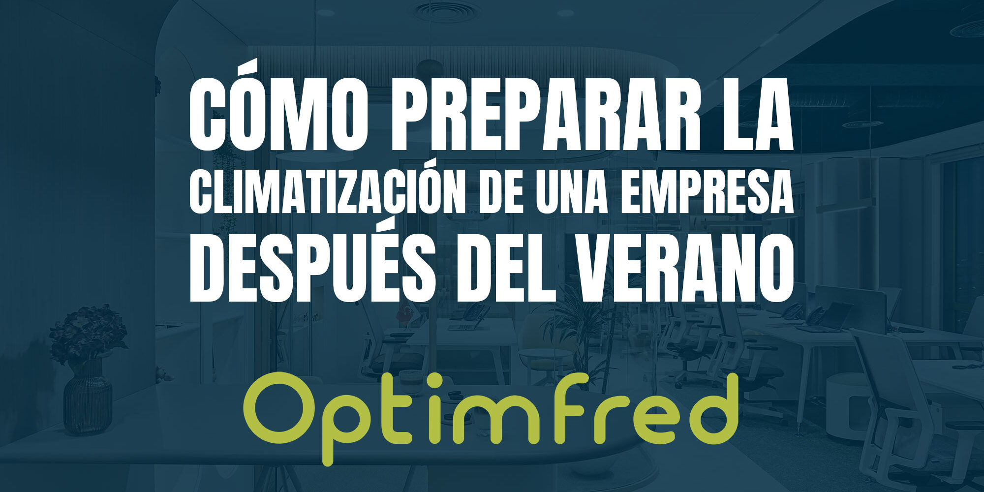 Cómo preparar la climatización de una empresa después del verano Cómo preparar la climatización de una empresa después del verano