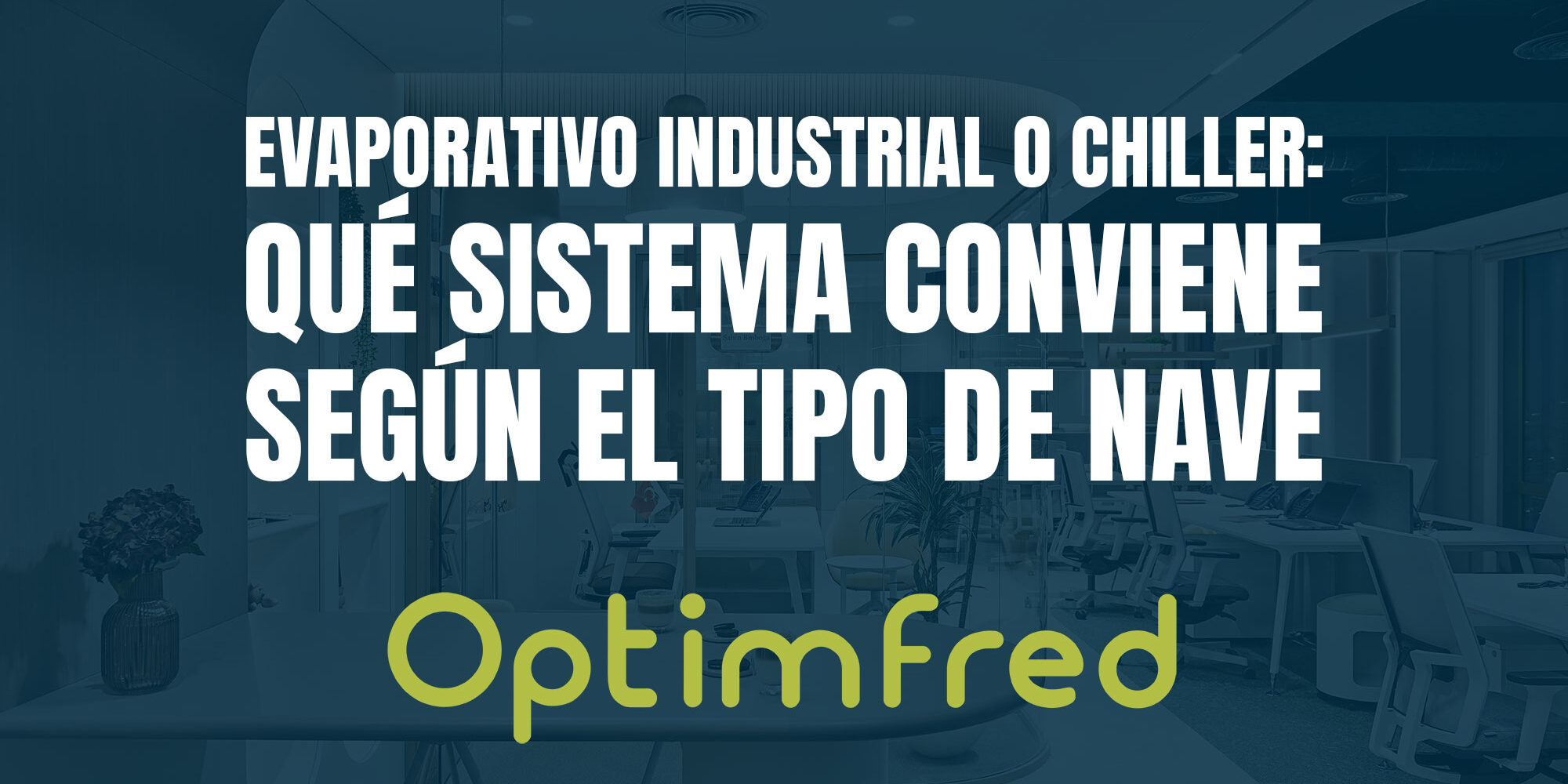 Evaporativo industrial o chiller: qué sistema conviene según el tipo de nave Evaporativo industrial o chiller: qué sistema conviene según el tipo de nave