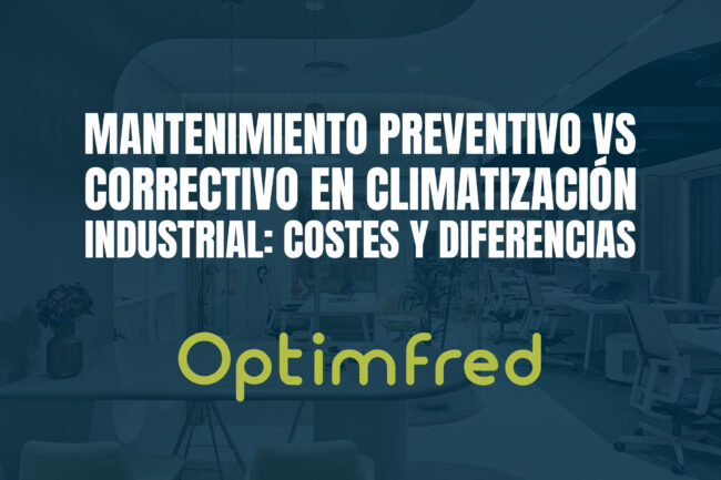 Mantenimiento preventivo vs correctivo en climatización industrial: costes y diferencias