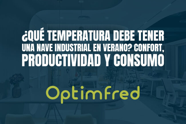 ¿Qué temperatura debe tener una nave industrial en verano? Confort, productividad y consumo