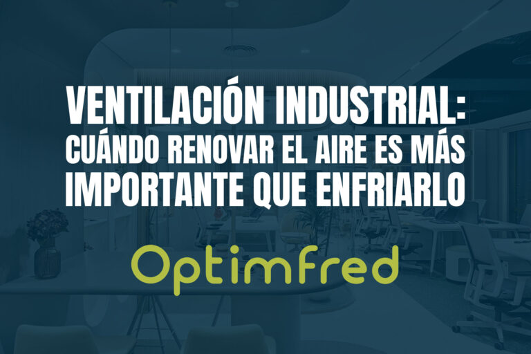 Ventilación industrial: cuándo renovar el aire es más importante que enfriarlo