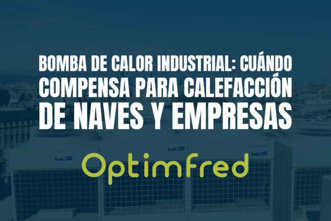Bomba de calor industrial: cuándo compensa para calefacción de naves y empresas
