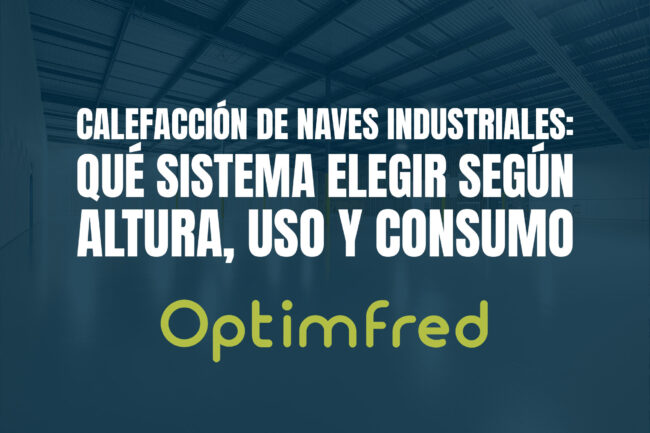 Calefacción de naves industriales: qué sistema elegir según altura, uso y consumo