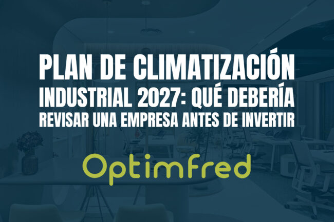 Plan de climatización industrial 2027: qué debería revisar una empresa antes de invertir